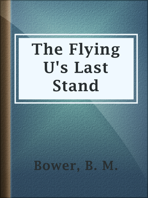 Title details for The Flying U's Last Stand by B. M. Bower - Wait list